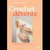 Crochet détente - 12 projets à crocheter sans se presser
