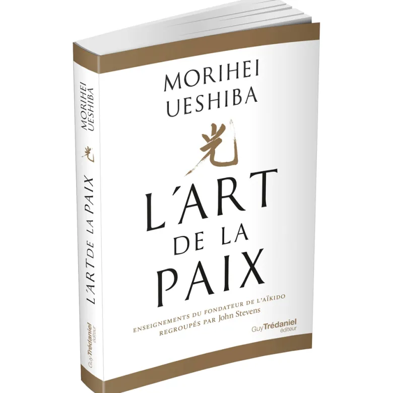 L'Art de la Paix Enseignements du fondateur de l'Aïkido