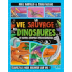 La vie sauvage des dinosaures et autres animaux prehistoriques