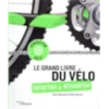 Le grand livre du vélo - entretien et réparation