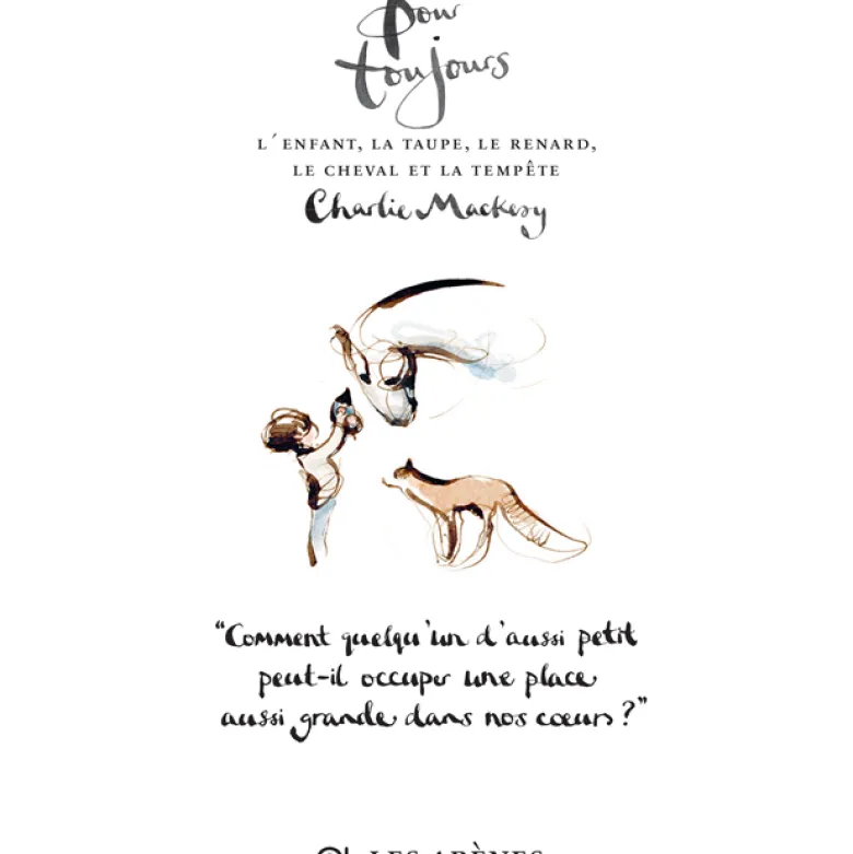 Pour toujours L'enfant, la taupe, le renard, le cheval et la tempête