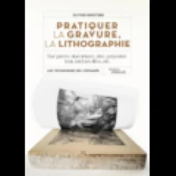 Pratiquer la gravure, la lithographie