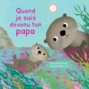 Quand je suis devenu ton papa