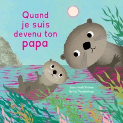 Quand je suis devenu ton papa