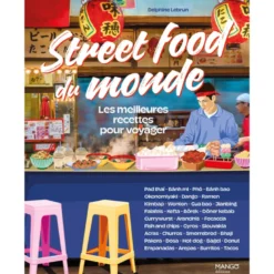 Street food du monde Les meilleures recettes pour voyager